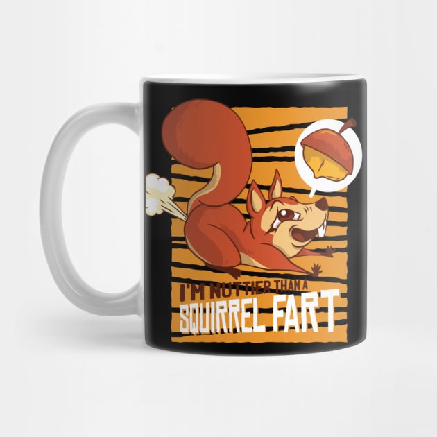 I'm Nuttier Than A Squirrel Fart by madeinchorley